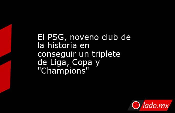 El PSG, noveno club de la historia en conseguir un triplete de Liga, Copa y 