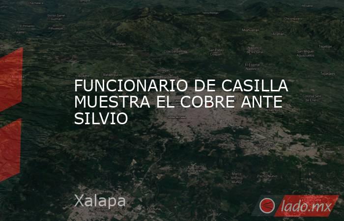FUNCIONARIO DE CASILLA MUESTRA EL COBRE ANTE SILVIO. Noticias en tiempo real