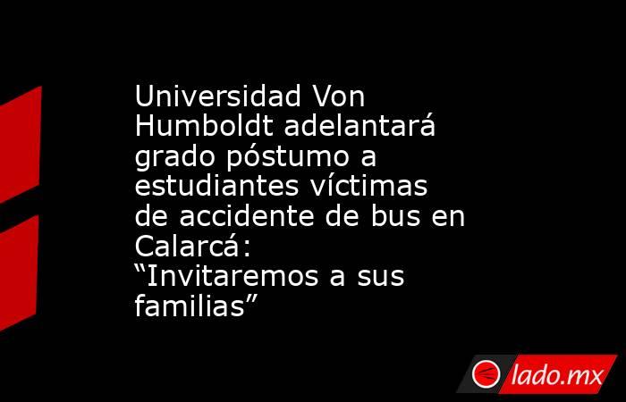 Universidad Von Humboldt adelantará grado póstumo a estudiantes víctimas de accidente de bus en Calarcá: “Invitaremos a sus familias”. Noticias en tiempo real