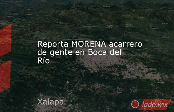 Reporta MORENA acarrero de gente en Boca del Río. Noticias en tiempo real