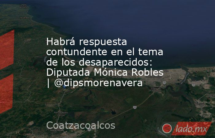 Habrá respuesta contundente en el tema de los desaparecidos: Diputada Mónica Robles | @dipsmorenavera. Noticias en tiempo real