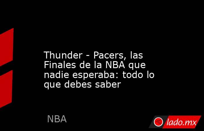                                                                                                                      Thunder - Pacers, las Finales de la NBA que nadie esperaba: todo lo que debes saber                                                      . Noticias en tiempo real