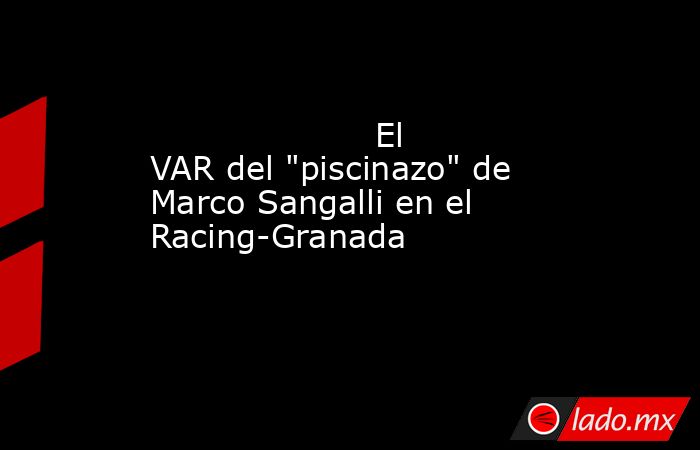                                                                     El VAR del 