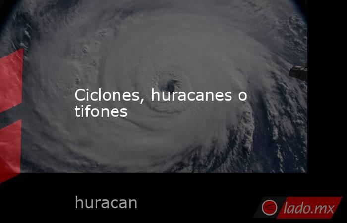 Ciclones, huracanes o tifones. Noticias en tiempo real