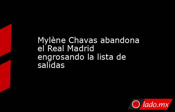 Mylène Chavas abandona el Real Madrid engrosando la lista de salidas. Noticias en tiempo real