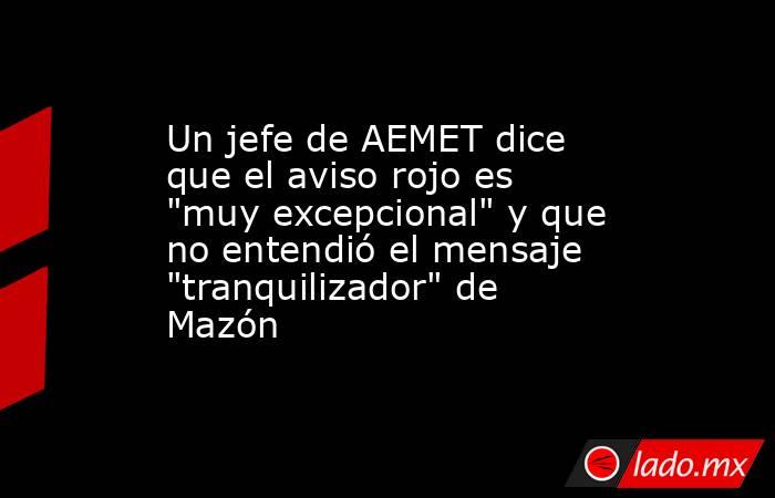 Un jefe de AEMET dice que el aviso rojo es 
