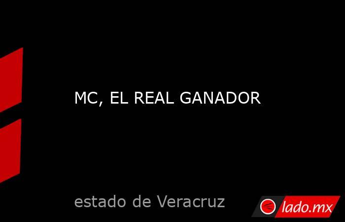 MC, EL REAL GANADOR. Noticias en tiempo real