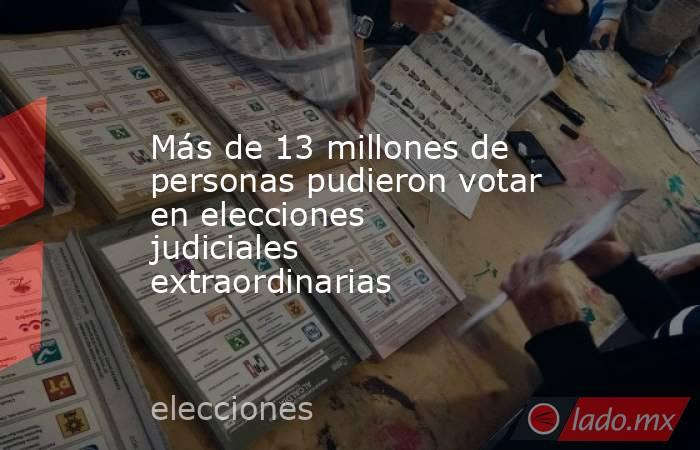 Más de 13 millones de personas pudieron votar en elecciones judiciales extraordinarias. Noticias en tiempo real