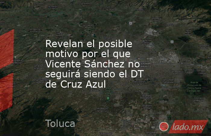 Revelan el posible motivo por el que Vicente Sánchez no seguirá siendo el DT de Cruz Azul. Noticias en tiempo real