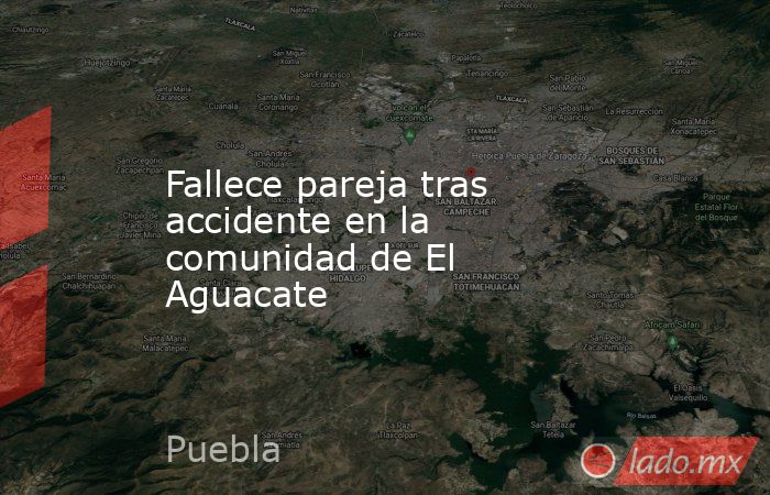 Fallece pareja tras accidente en la comunidad de El Aguacate. Noticias en tiempo real