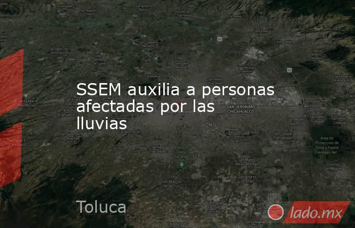 SSEM auxilia a personas afectadas por las lluvias. Noticias en tiempo real