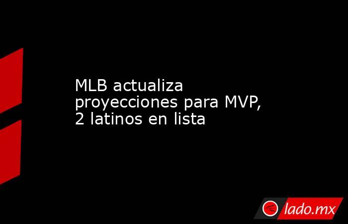 MLB actualiza proyecciones para MVP, 2 latinos en lista. Noticias en tiempo real