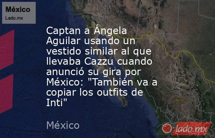 Captan a Ángela Aguilar usando un vestido similar al que llevaba Cazzu cuando anunció su gira por México: 