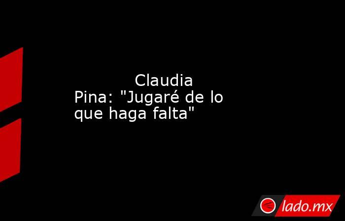                                    Claudia Pina: 