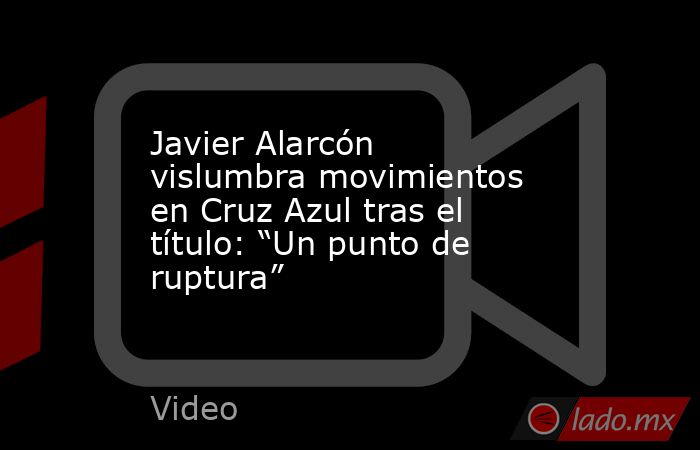 Javier Alarcón vislumbra movimientos en Cruz Azul tras el título: “Un punto de ruptura”. Noticias en tiempo real