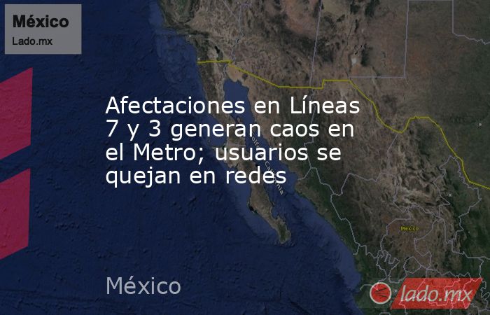 Afectaciones en Líneas 7 y 3 generan caos en el Metro; usuarios se quejan en redes. Noticias en tiempo real