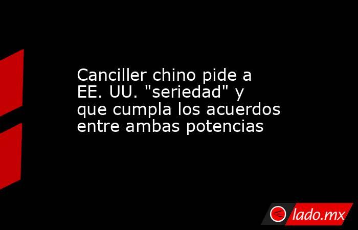 Canciller chino pide a EE. UU. 