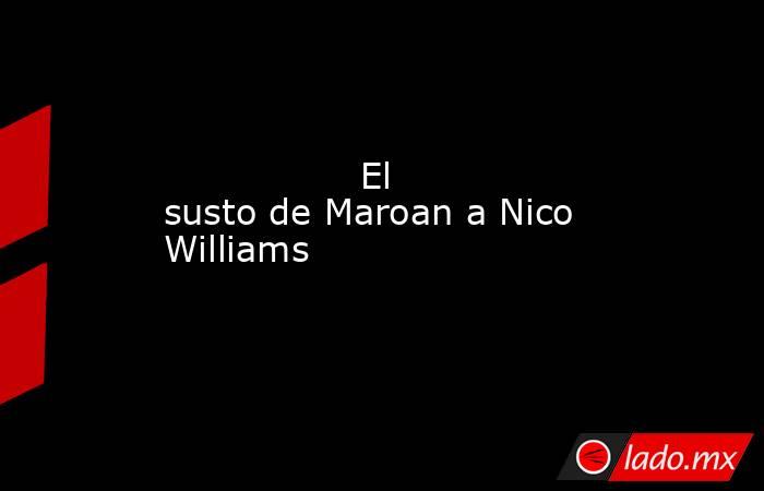                                                                 El susto de Maroan a Nico Williams                                                            . Noticias en tiempo real