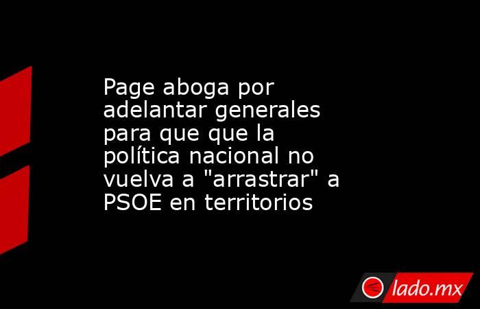 Page aboga por adelantar generales para que que la política nacional no vuelva a 