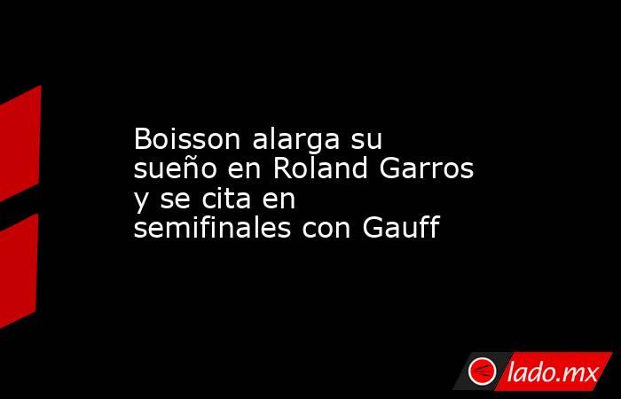 Boisson alarga su sueño en Roland Garros y se cita en semifinales con Gauff. Noticias en tiempo real