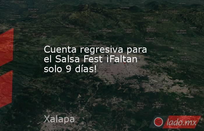 Cuenta regresiva para el Salsa Fest ¡Faltan solo 9 días!. Noticias en tiempo real