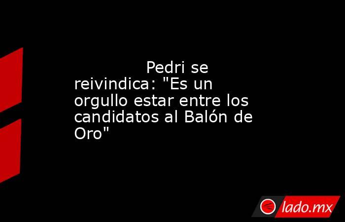              Pedri se reivindica: 