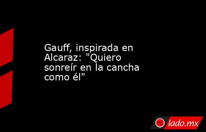 Gauff, inspirada en Alcaraz: 