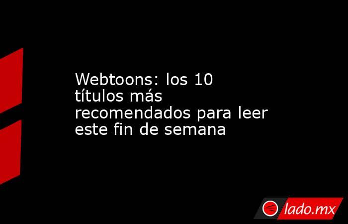Webtoons: los 10 títulos más recomendados para leer este fin de semana. Noticias en tiempo real