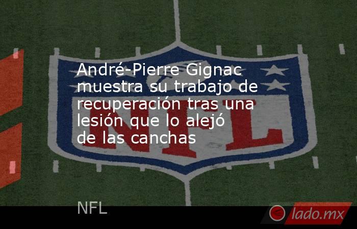 André-Pierre Gignac muestra su trabajo de recuperación tras una lesión que lo alejó de las canchas. Noticias en tiempo real