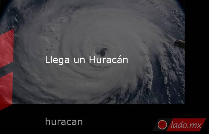 Llega un Huracán. Noticias en tiempo real
