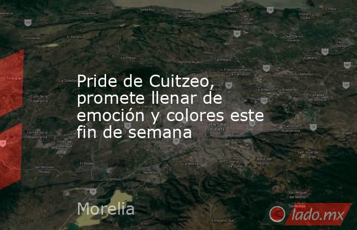 Pride de Cuitzeo, promete llenar de emoción y colores este fin de semana. Noticias en tiempo real