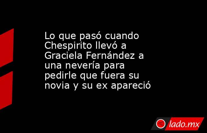 Lo que pasó cuando Chespirito llevó a Graciela Fernández a una nevería para pedirle que fuera su novia y su ex apareció. Noticias en tiempo real