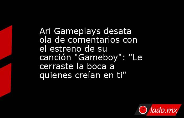 Ari Gameplays desata ola de comentarios con el estreno de su canción 