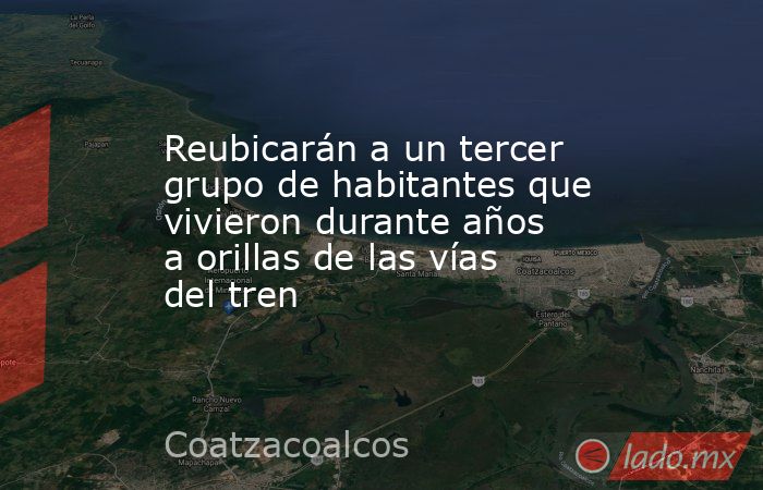 Reubicarán a un tercer grupo de habitantes que vivieron durante años a orillas de las vías del tren. Noticias en tiempo real