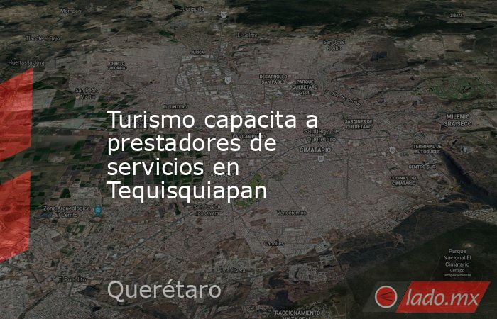 Turismo capacita a prestadores de servicios en Tequisquiapan. Noticias en tiempo real