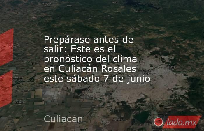 Prepárase antes de salir: Este es el pronóstico del clima en Culiacán Rosales este sábado 7 de junio. Noticias en tiempo real
