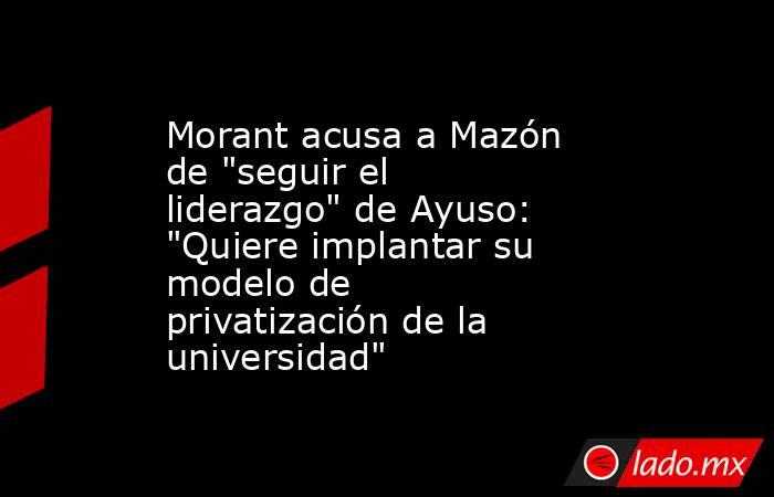 Morant acusa a Mazón de 