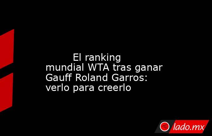                                                                                                                                 El ranking mundial WTA tras ganar Gauff Roland Garros: verlo para creerlo                                                      . Noticias en tiempo real