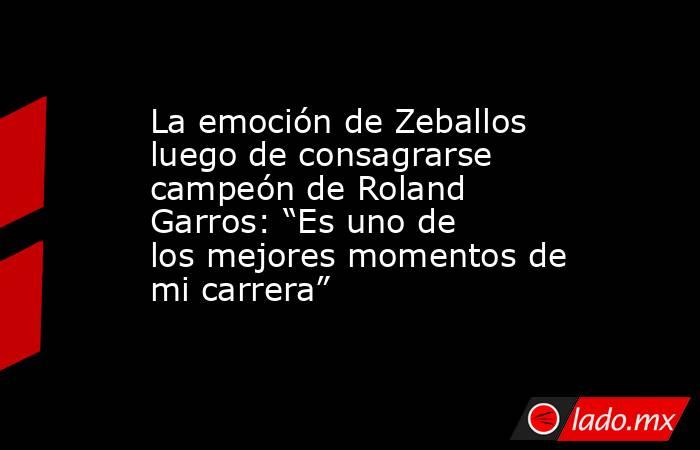 La emoción de Zeballos luego de consagrarse campeón de Roland Garros: “Es uno de los mejores momentos de mi carrera”. Noticias en tiempo real