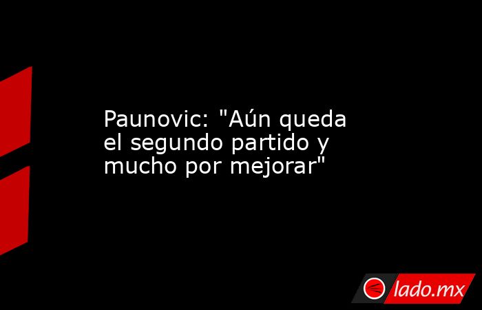                                                                  Paunovic: 
