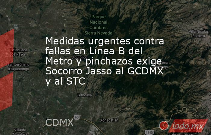 Medidas urgentes contra fallas en Línea B del Metro y pinchazos exige Socorro Jasso al GCDMX y al STC. Noticias en tiempo real
