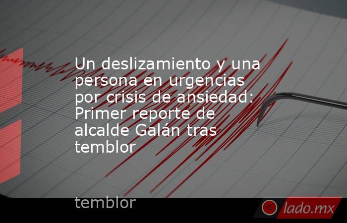 Un deslizamiento y una persona en urgencias por crisis de ansiedad: Primer reporte de alcalde Galán tras temblor. Noticias en tiempo real