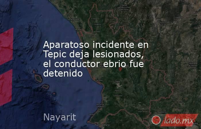 Aparatoso incidente en Tepic deja lesionados, el conductor ebrio fue detenido. Noticias en tiempo real