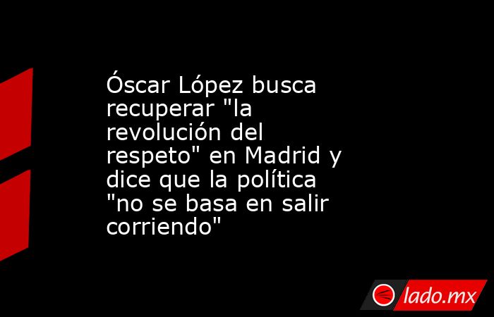 Óscar López busca recuperar 