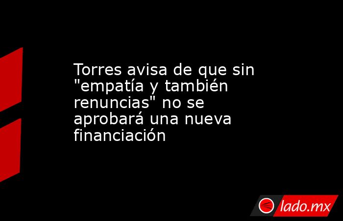 Torres avisa de que sin 