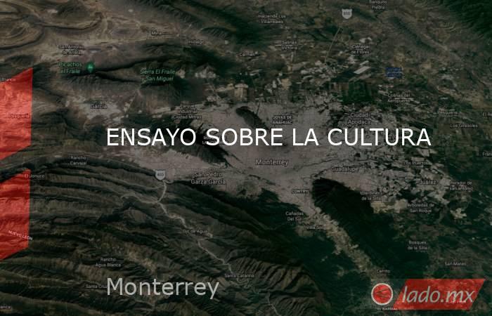 ENSAYO SOBRE LA CULTURA. Noticias en tiempo real