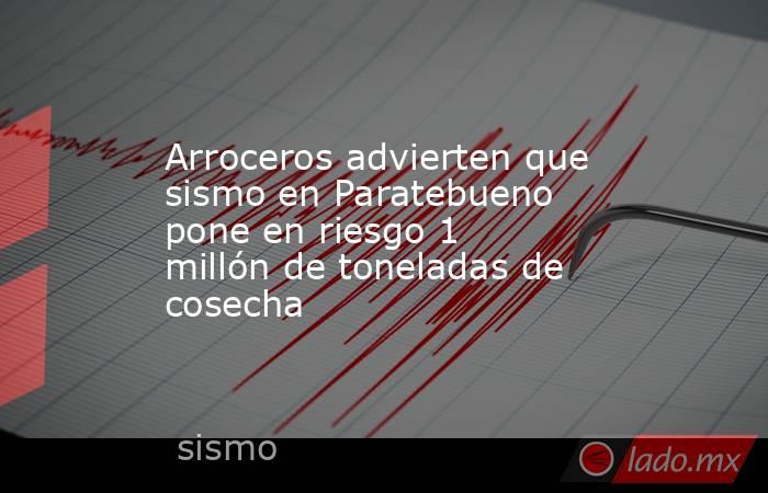 Arroceros advierten que sismo en Paratebueno pone en riesgo 1 millón de toneladas de cosecha. Noticias en tiempo real