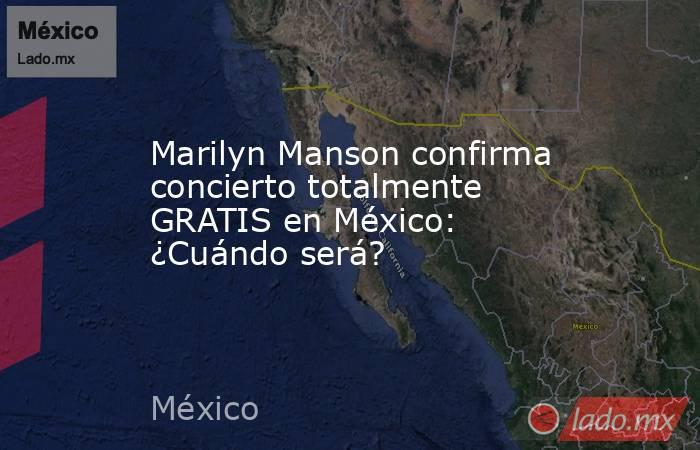 Marilyn Manson confirma concierto totalmente GRATIS en México: ¿Cuándo será?. Noticias en tiempo real