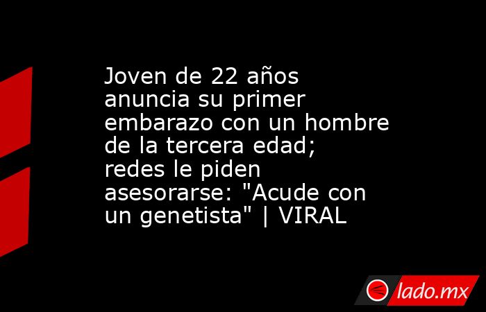 Joven de 22 años anuncia su primer embarazo con un hombre de la tercera edad; redes le piden asesorarse: 