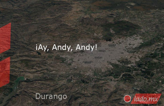 ¡Ay, Andy, Andy!. Noticias en tiempo real